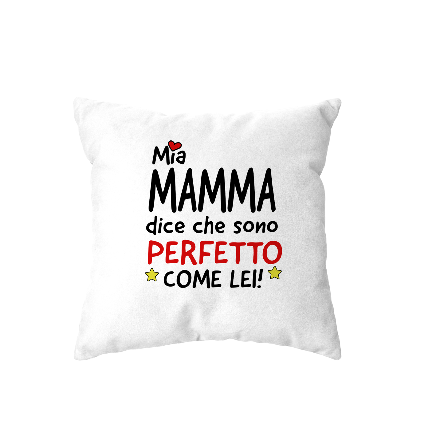 cuscino - mia mamma dice che sono perfetto come lei
