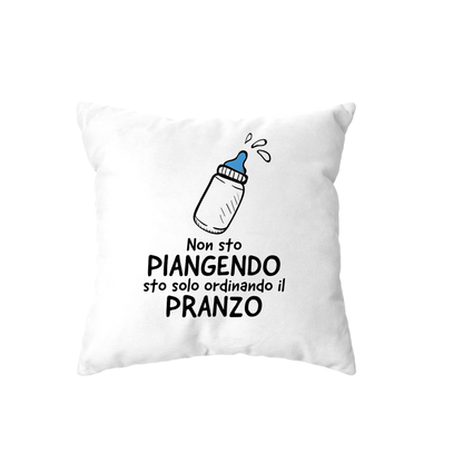 cuscino -non sto piangendo sto solo ordinando il pranzo banbino
