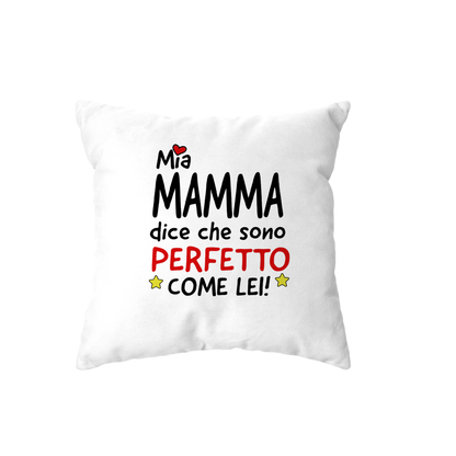 cuscino - mia mamma dice che sono perfetto come lei