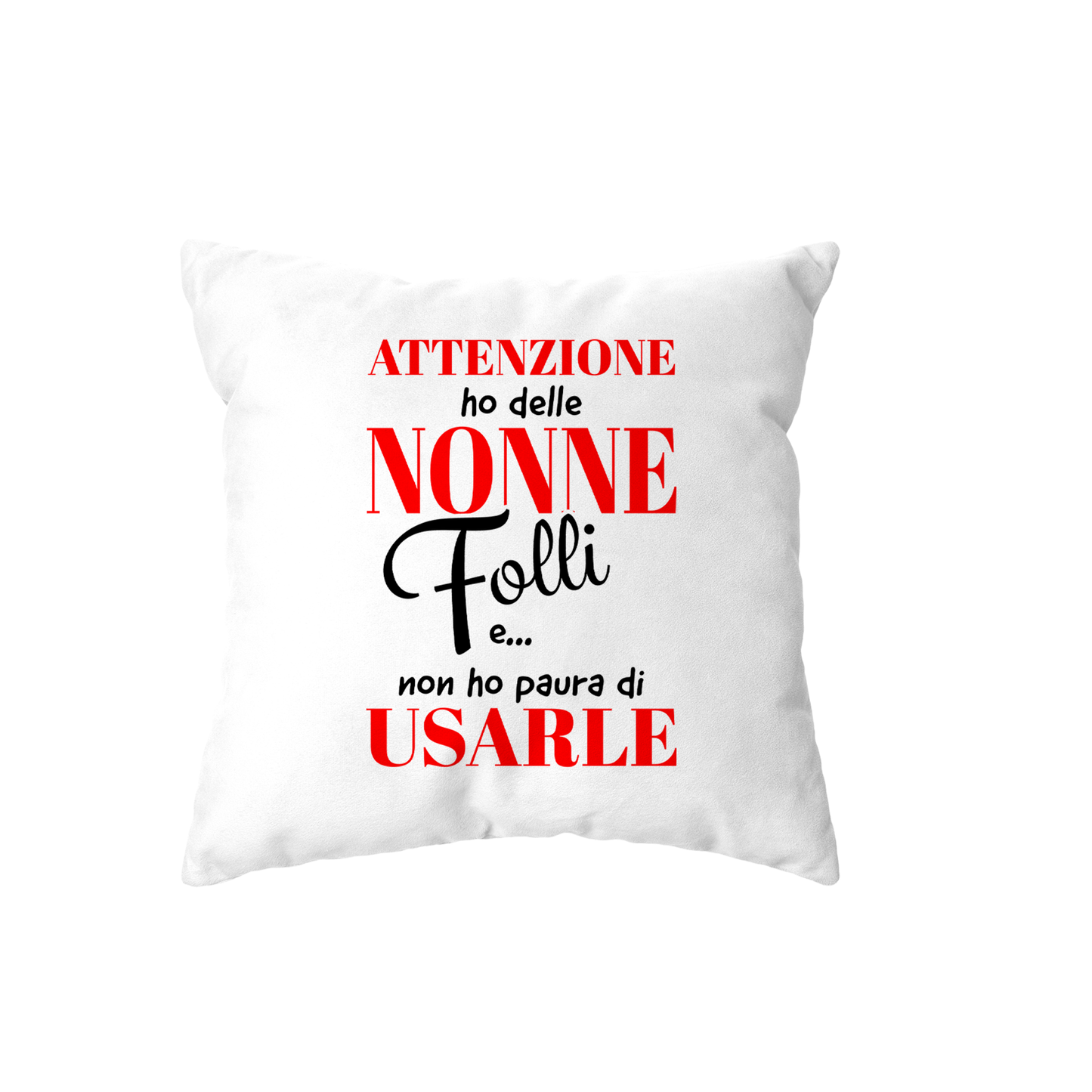 cuscino - attenzione ho delle nonne folli e non ho paura di usarle