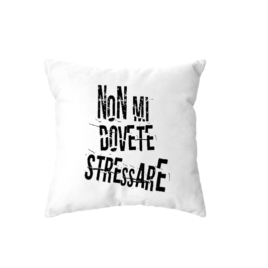 cuscino - non mi dovete stressare