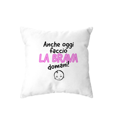 cuscino - anche oggi faccio la brava domani
