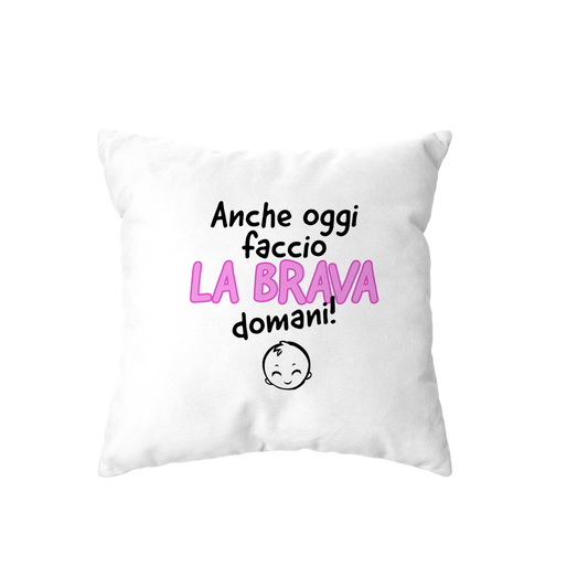 cuscino - anche oggi faccio la brava domani