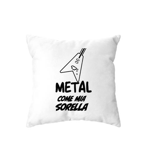 cuscino -metal come mia sorella