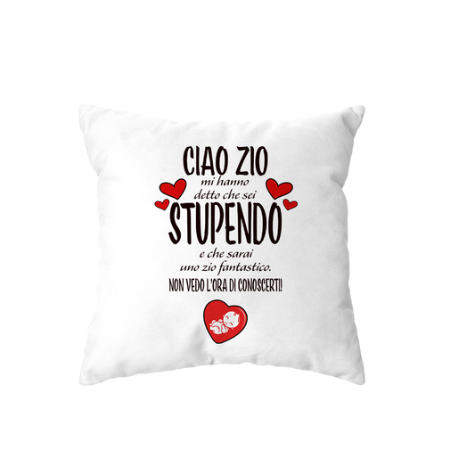 cuscino - ciao zio mi ha detto che sei stupendo e che sarai uno zio fantastico non vedo l ora di conoscerti
