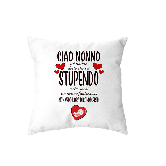 cuscino - ciao nonno mi ha detto che sei stupendo e che sarai un nonno fantastico non vedo l ora di conoscerti