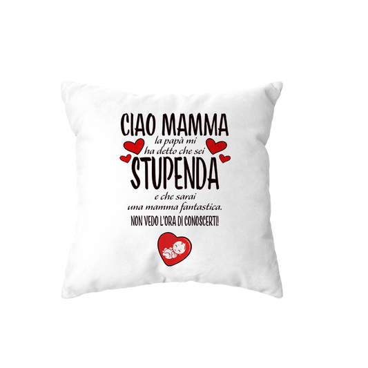 cuscino - ciao mamma papa mi ha detto che sei stupenda e che sarai una mamma fantastica non vedo l ora di conoscerti