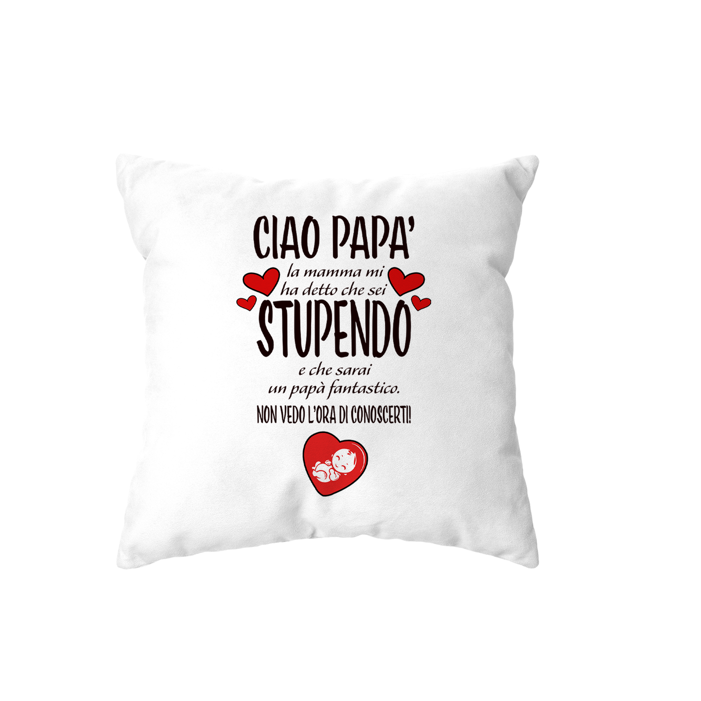 cuscino - ciao papa mamma mi ha detto che sei stupendo e che sarai un papa fantastico non vedo l ora di conoscerti