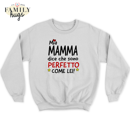 felpa bambino - mia mamma dice che sono perfetto come lei