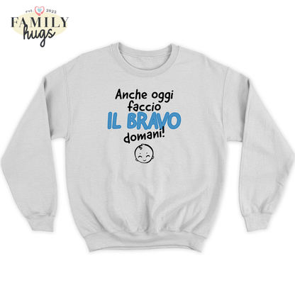 felpa bambino - anche oggi faccio il bravo domani