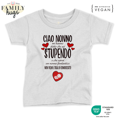 maglietta neonato - ciao nonno mi ha detto che sei stupendo e che sarai un nonno fantastico non vedo l ora di conoscerti