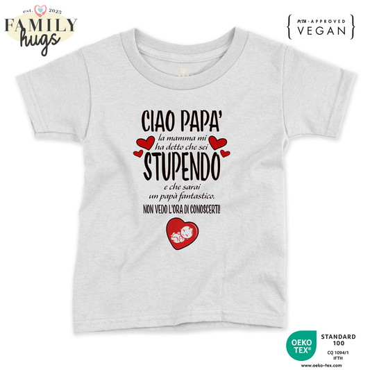 maglietta neonato - ciao papa mamma mi ha detto che sei stupendo e che sarai un papa fantastico non vedo l ora di conoscerti