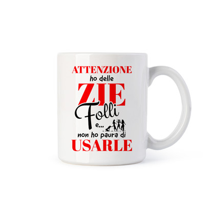 tazza Mug- attenzione ho delle zie folli e non ho paura di usarle