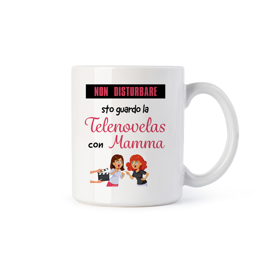 tazza Mug-non disturbare sto guardo la telenovelas con mamma