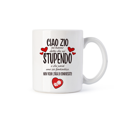 tazza Mug- ciao zio mi ha detto che sei stupendo e che sarai uno zio fantastico non vedo l ora di conoscerti