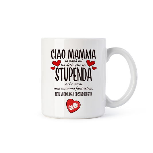 tazza Mug- ciao mamma papa mi ha detto che sei stupenda e che sarai una mamma fantastica non vedo l ora di conoscerti